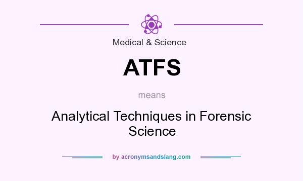 What does ATFS mean? It stands for Analytical Techniques in Forensic Science