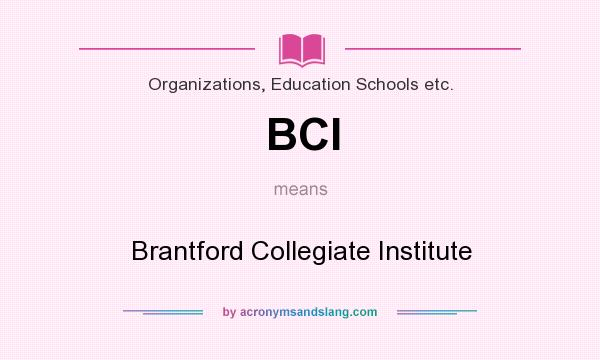 What does BCI mean? It stands for Brantford Collegiate Institute