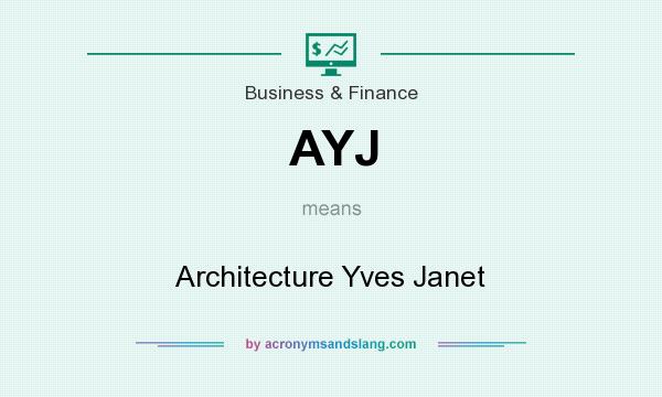 What does AYJ mean? It stands for Architecture Yves Janet