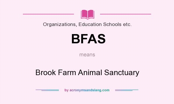 What does BFAS mean? It stands for Brook Farm Animal Sanctuary