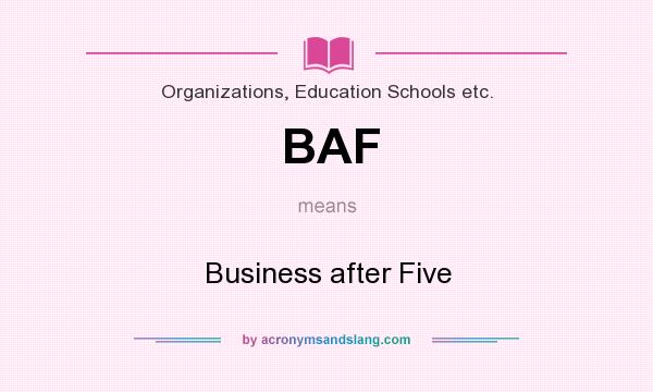 What does BAF mean? It stands for Business after Five