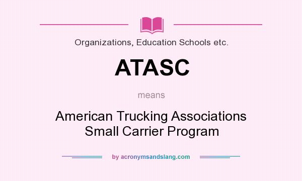 What does ATASC mean? It stands for American Trucking Associations Small Carrier Program
