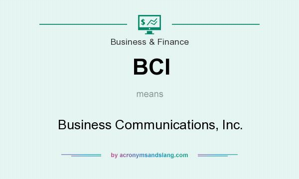 What does BCI mean? It stands for Business Communications, Inc.