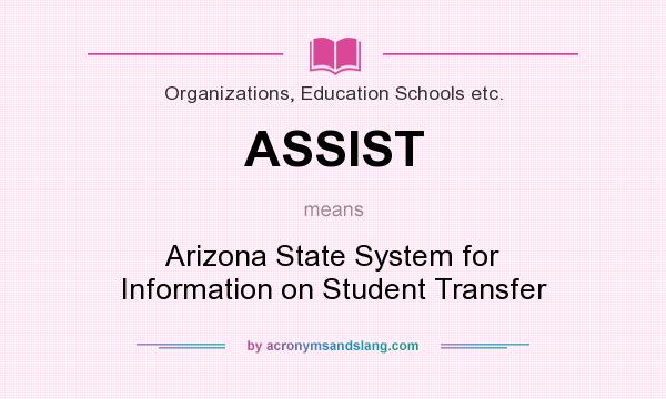What does ASSIST mean? It stands for Arizona State System for Information on Student Transfer
