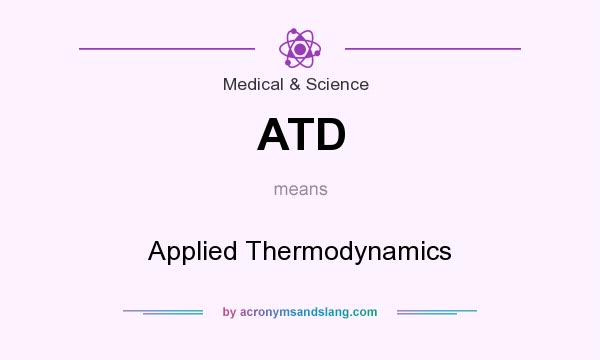What does ATD mean? It stands for Applied Thermodynamics