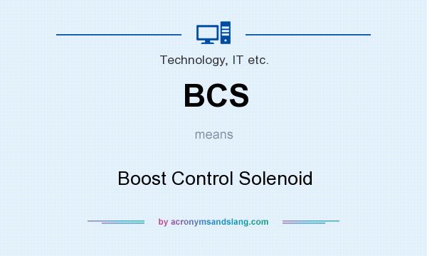 What does BCS mean? It stands for Boost Control Solenoid