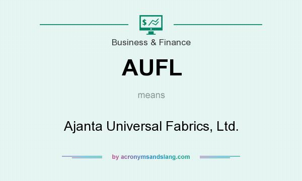 What does AUFL mean? It stands for Ajanta Universal Fabrics, Ltd.