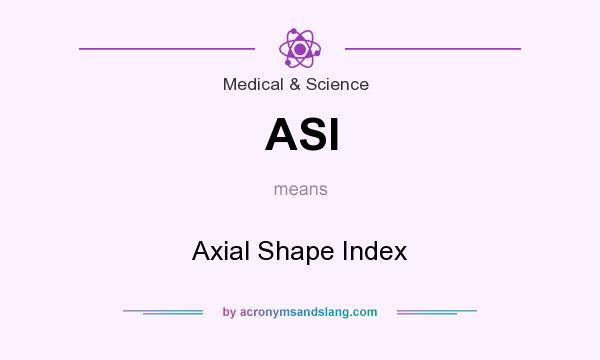 What does ASI mean? It stands for Axial Shape Index