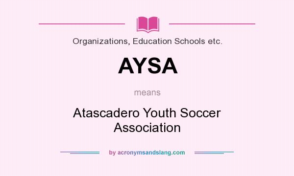 What does AYSA mean? It stands for Atascadero Youth Soccer Association