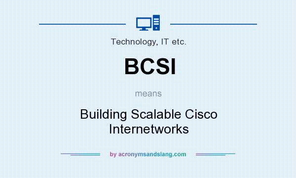 What does BCSI mean? It stands for Building Scalable Cisco Internetworks