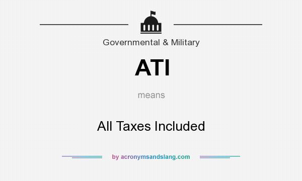 What does ATI mean? It stands for All Taxes Included
