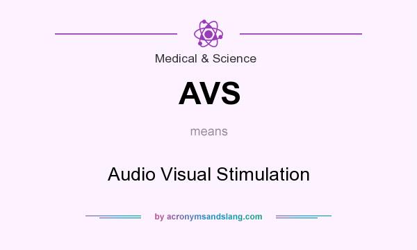 What does AVS mean? It stands for Audio Visual Stimulation