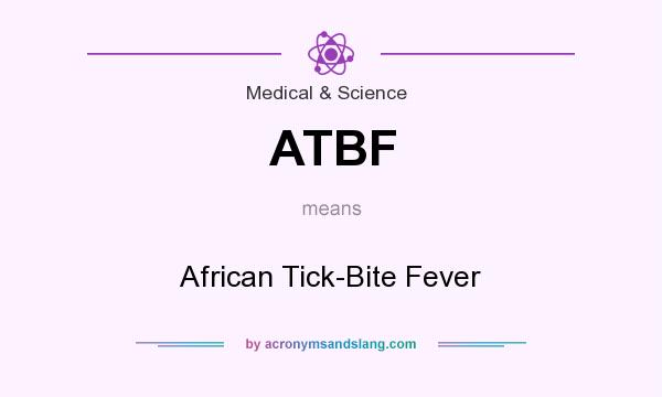 What does ATBF mean? It stands for African Tick-Bite Fever
