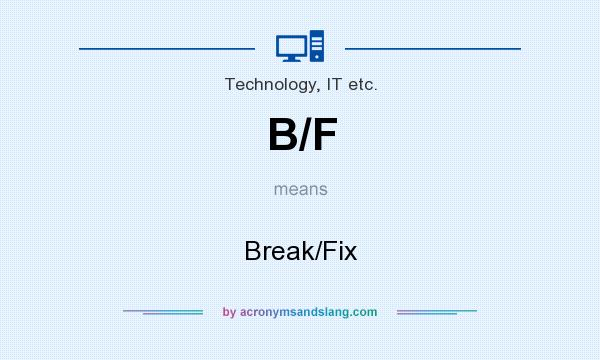 What does B/F mean? It stands for Break/Fix