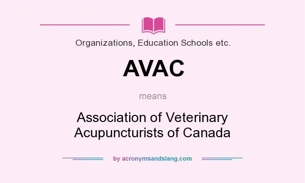 What does AVAC mean? It stands for Association of Veterinary Acupuncturists of Canada