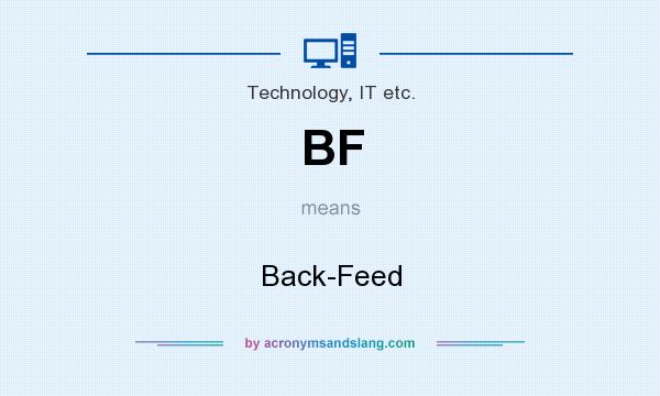 What does BF mean? It stands for Back-Feed