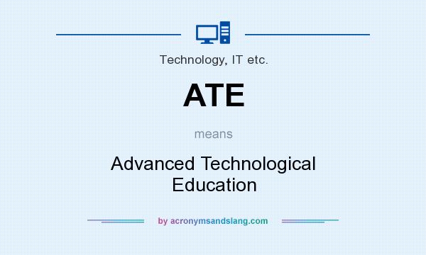 What does ATE mean? It stands for Advanced Technological Education