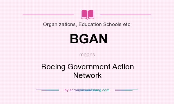 What does BGAN mean? It stands for Boeing Government Action Network