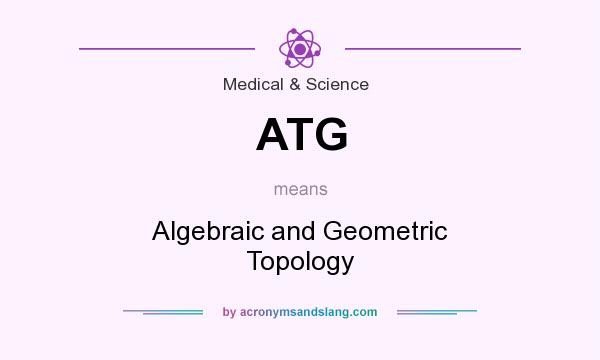 What does ATG mean? It stands for Algebraic and Geometric Topology