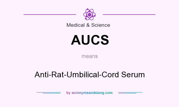 What does AUCS mean? It stands for Anti-Rat-Umbilical-Cord Serum