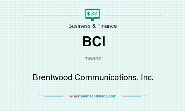 What does BCI mean? It stands for Brentwood Communications, Inc.