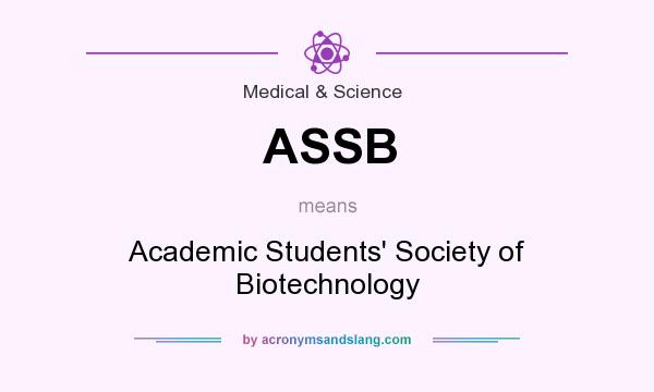 What does ASSB mean? It stands for Academic Students` Society of Biotechnology