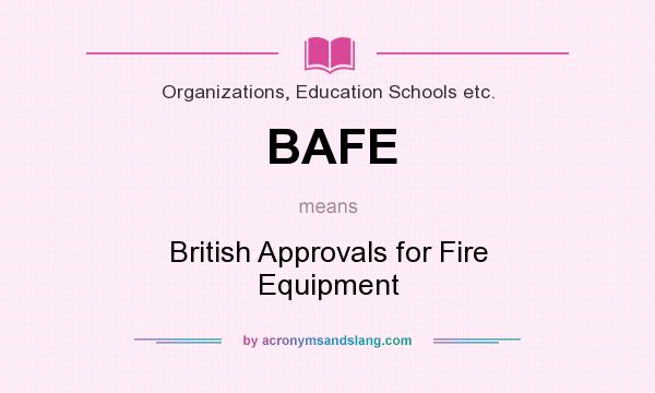 What does BAFE mean? It stands for British Approvals for Fire Equipment