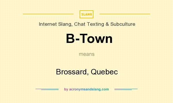 What does B-Town mean? It stands for Brossard, Quebec