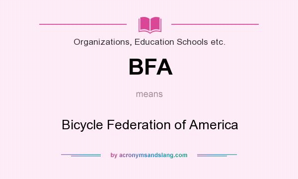 What does BFA mean? It stands for Bicycle Federation of America