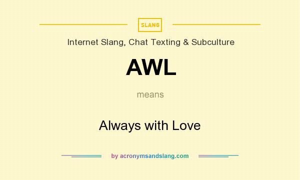 What does AWL mean? It stands for Always with Love