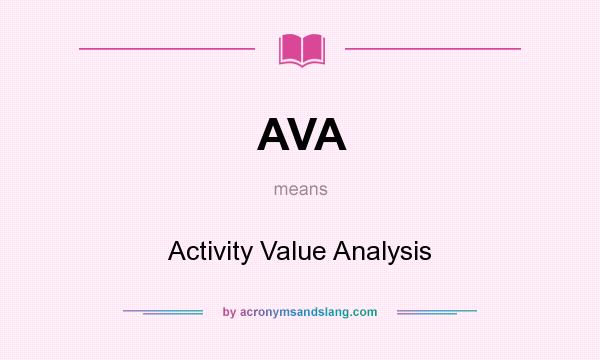 What does AVA mean? It stands for Activity Value Analysis