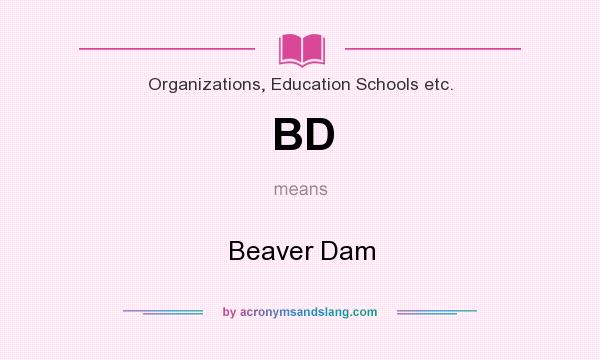 What does BD mean? It stands for Beaver Dam