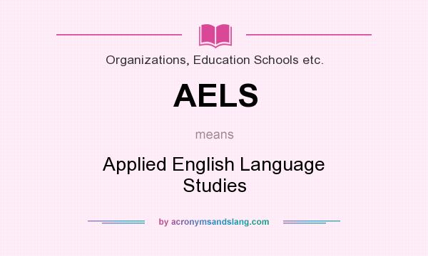 What does AELS mean? It stands for Applied English Language Studies