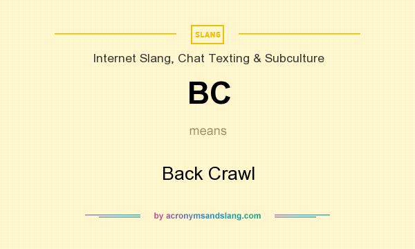 What does BC mean? It stands for Back Crawl