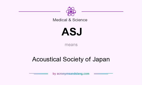 What does ASJ mean? It stands for Acoustical Society of Japan