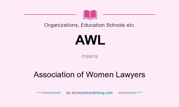 What does AWL mean? It stands for Association of Women Lawyers
