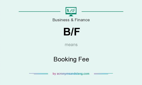 What does B/F mean? It stands for Booking Fee