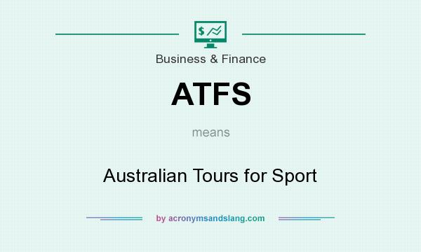 What does ATFS mean? It stands for Australian Tours for Sport