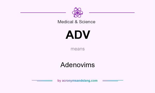 What does ADV mean? It stands for Adenovims