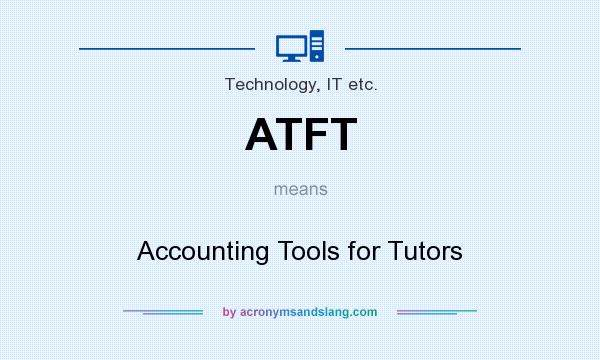 What does ATFT mean? It stands for Accounting Tools for Tutors