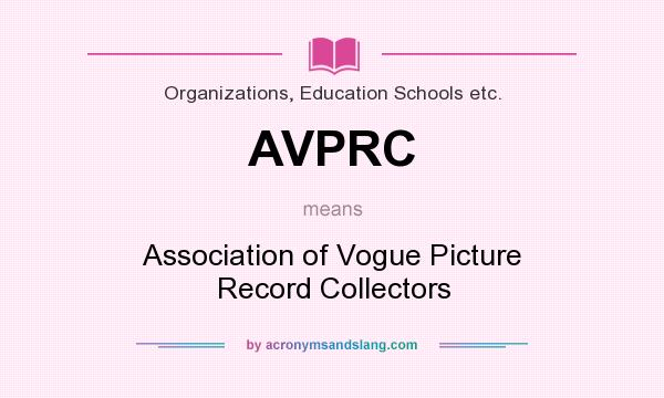 What does AVPRC mean? It stands for Association of Vogue Picture Record Collectors