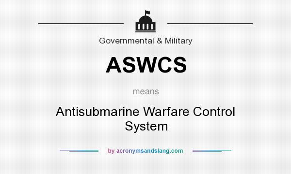 What does ASWCS mean? It stands for Antisubmarine Warfare Control System