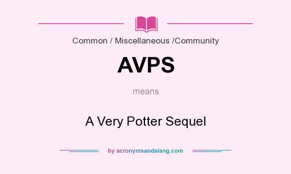What does AVPS mean? It stands for A Very Potter Sequel
