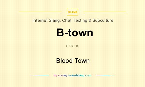 What does B-town mean? It stands for Blood Town