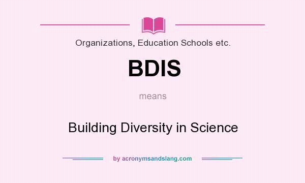 What does BDIS mean? It stands for Building Diversity in Science