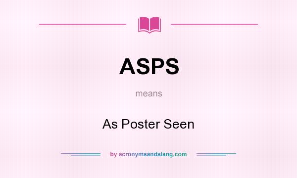 What does ASPS mean? It stands for As Poster Seen