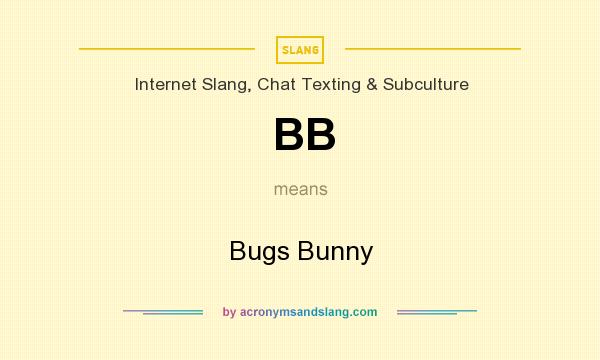 What does BB mean? It stands for Bugs Bunny