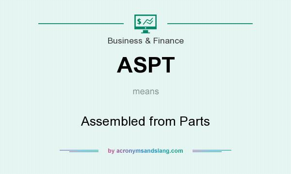 What does ASPT mean? It stands for Assembled from Parts