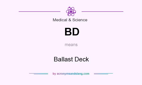 What does BD mean? It stands for Ballast Deck