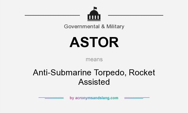 What does ASTOR mean? It stands for Anti-Submarine Torpedo, Rocket Assisted